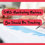 SMS Marketing Metrics You Need To Be Tracking