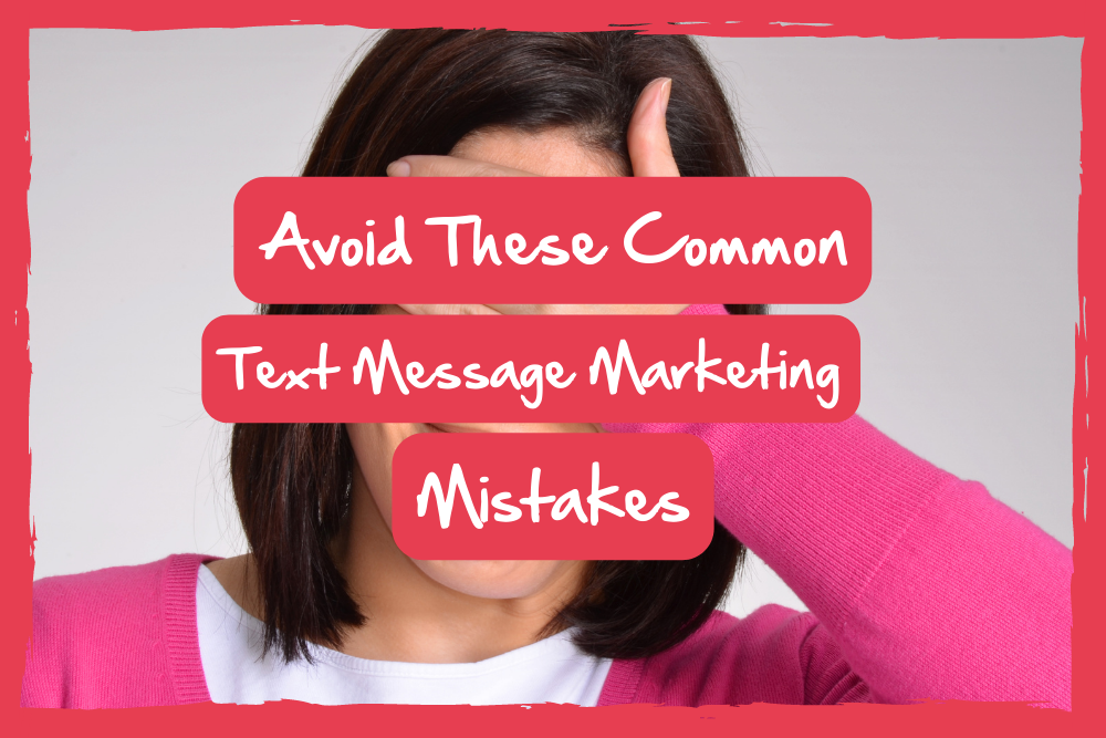 common text message marketing mistakes
