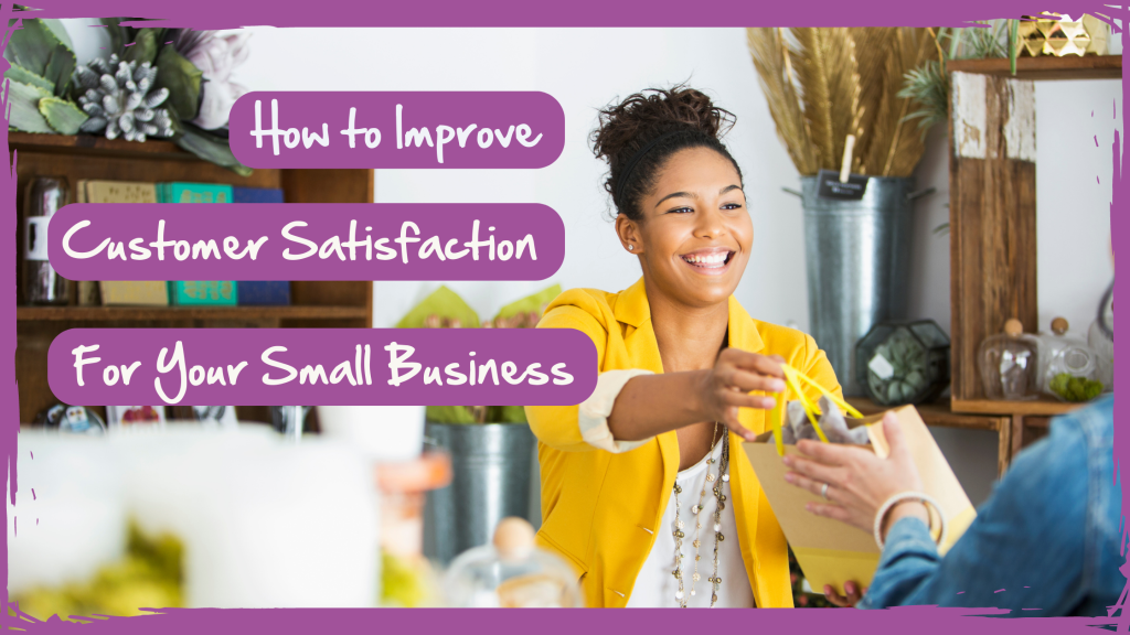 How To Improve Customer Satisfaction For Your Small Business
