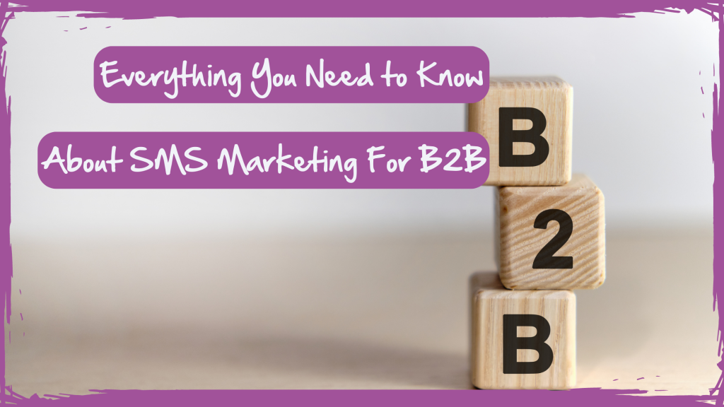 Everything You Need To Know About SMS Marketing For B2B