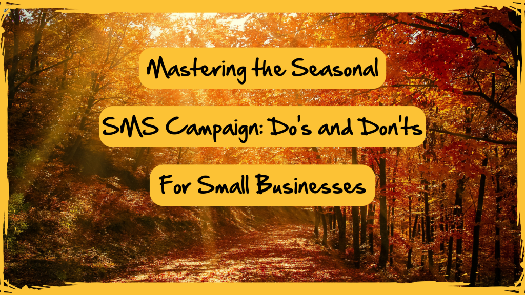 Mastering the Seasonal SMS Campaign: Do's and Don'ts for Small Businesses