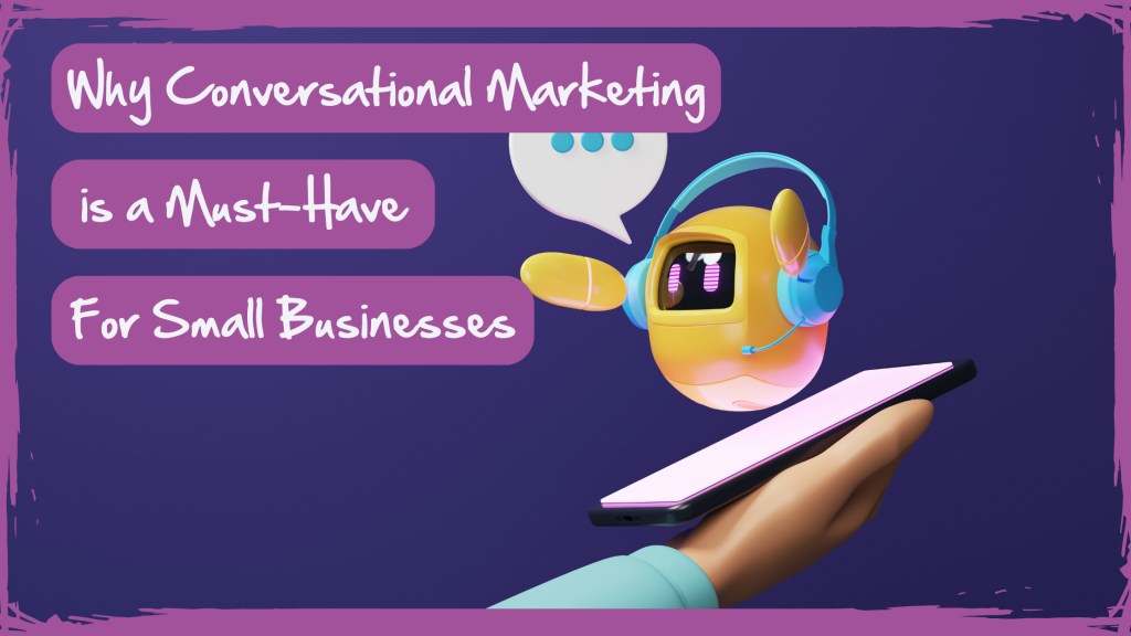 Why Conversational Marketing is a Must-Have for Small Businesses